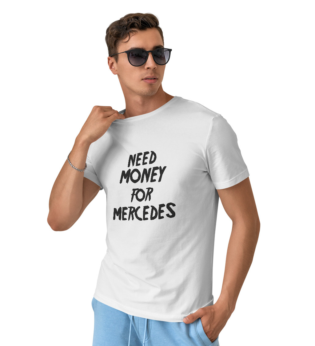 Pánské triko bílé - Need money for Mercedes