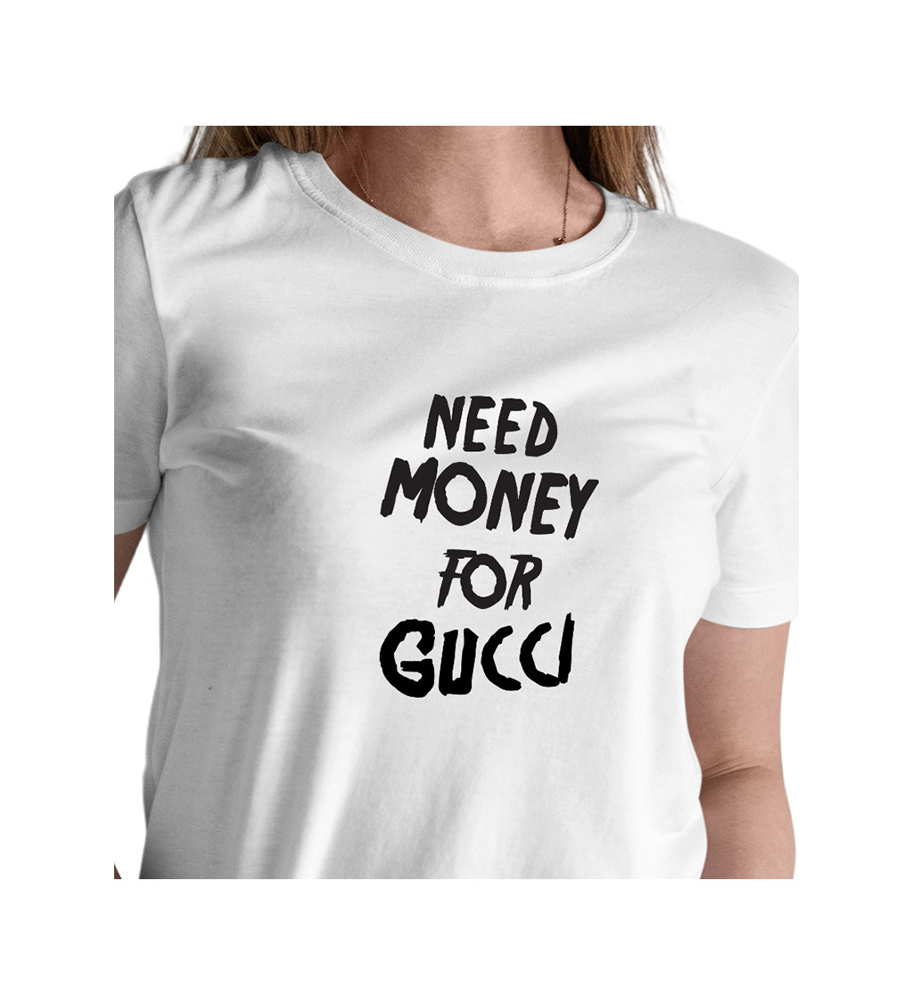 Dámské triko bílé - Need money for Gucci