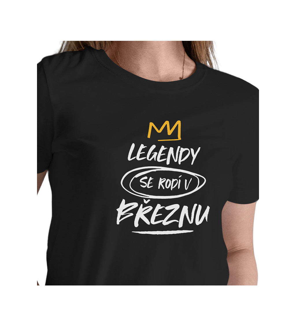 Dámské triko černé - Legendy se rodí v březnu