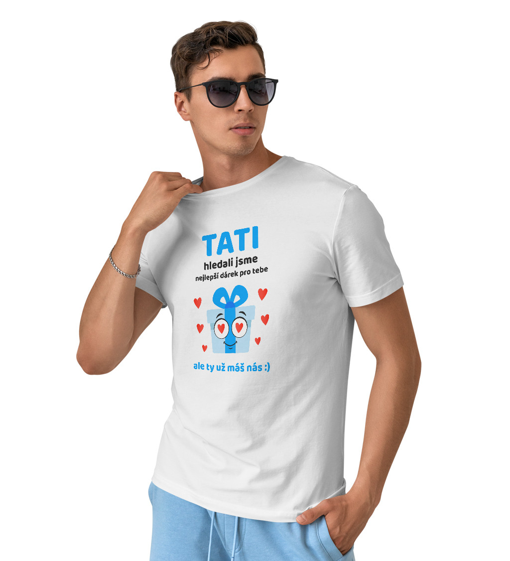 Pánské triko bílé - Tati, hledali jsme nejlepší dárek pro tebe, ale ty už máš nás :)