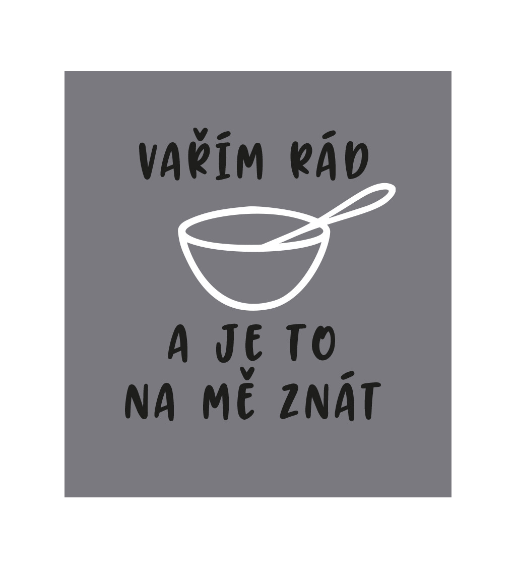 Zástěra šedá - Vařím rád a je to na mě znát