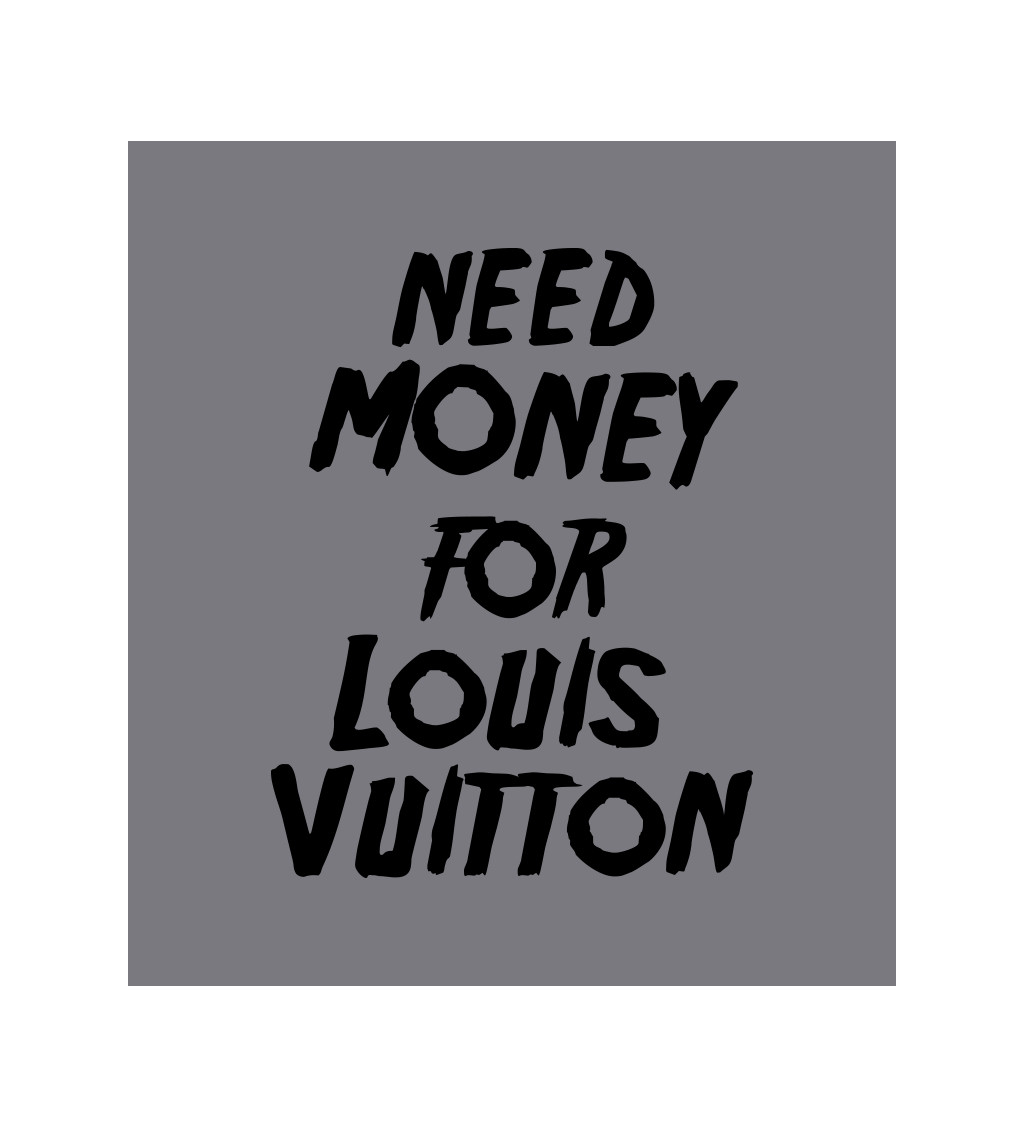 Zástěra šedá - Need money for Louis Vuitton