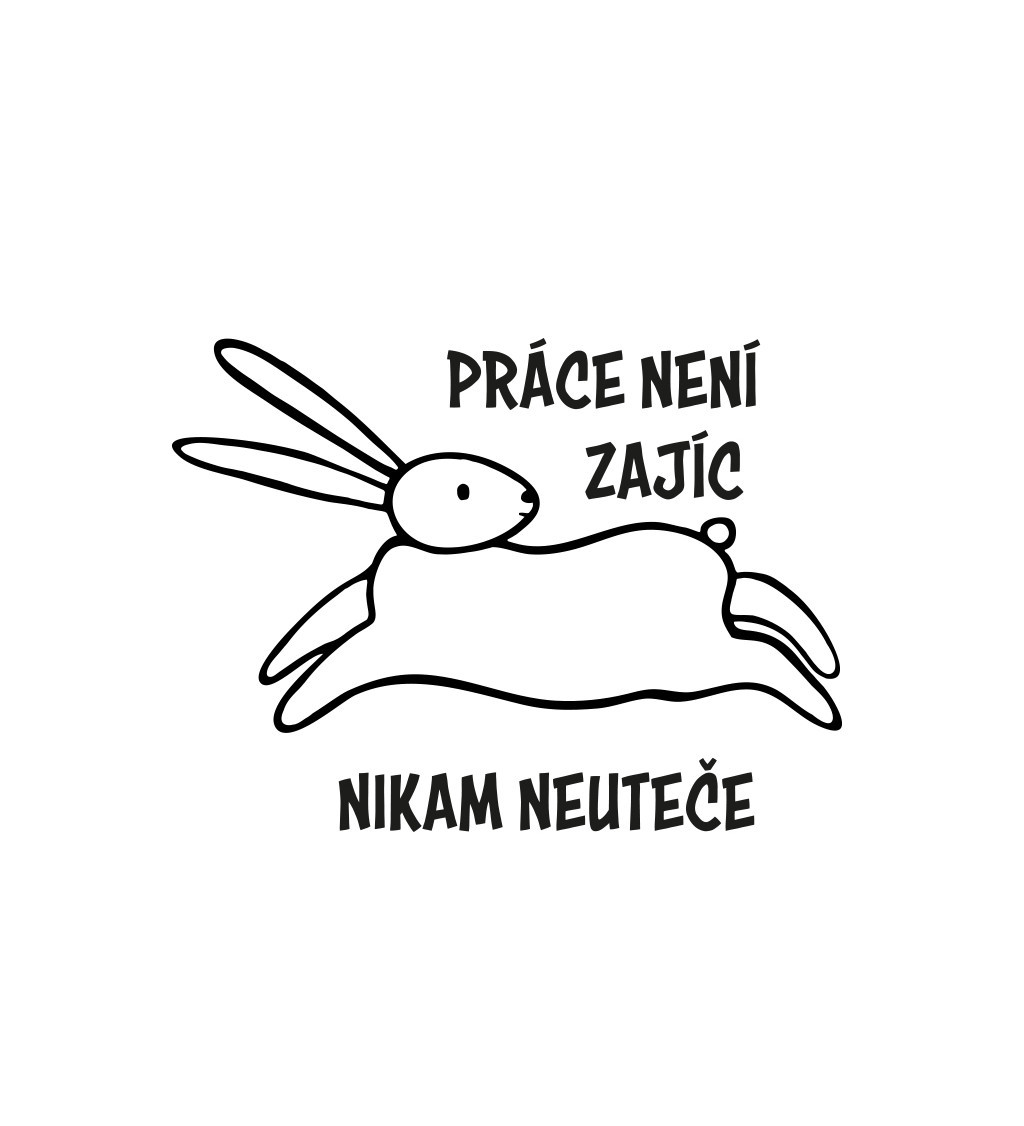 Nažehlovací nápis - Práce není zajíc, nikam neuteče