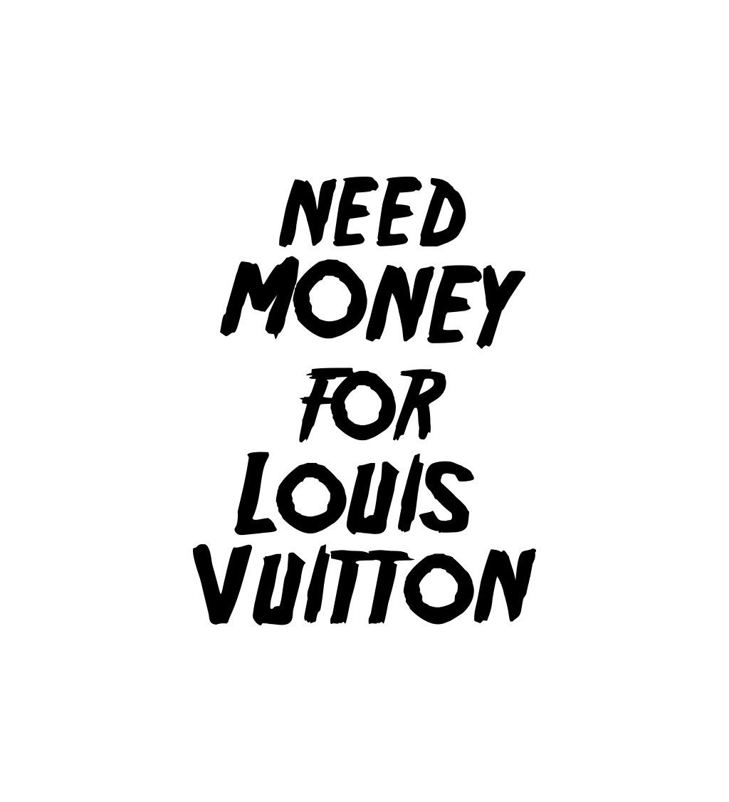 Nažehlovací nápis - Need money for Vuitton