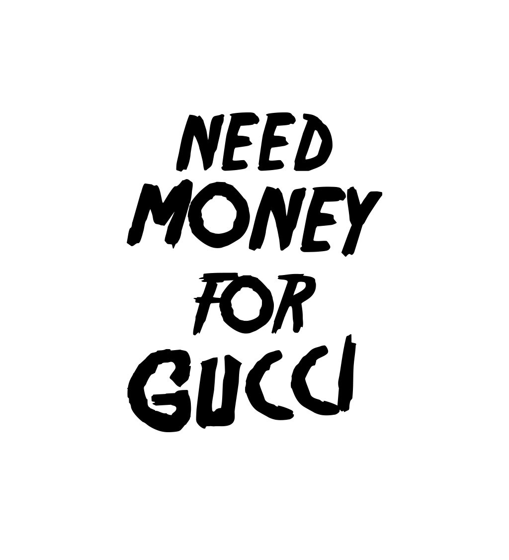 Nažehlovací nápis - Need money for Gucci