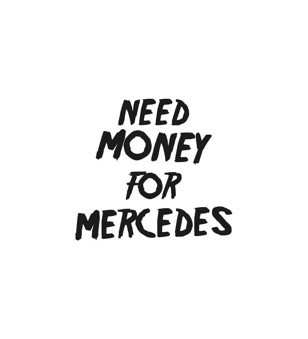 Nažehlovací nápis  -Need money for Mercedes