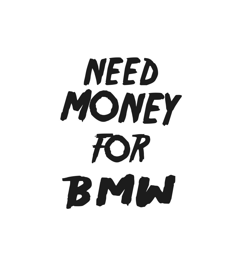 Nažehlovací nápis - Need money for BMW