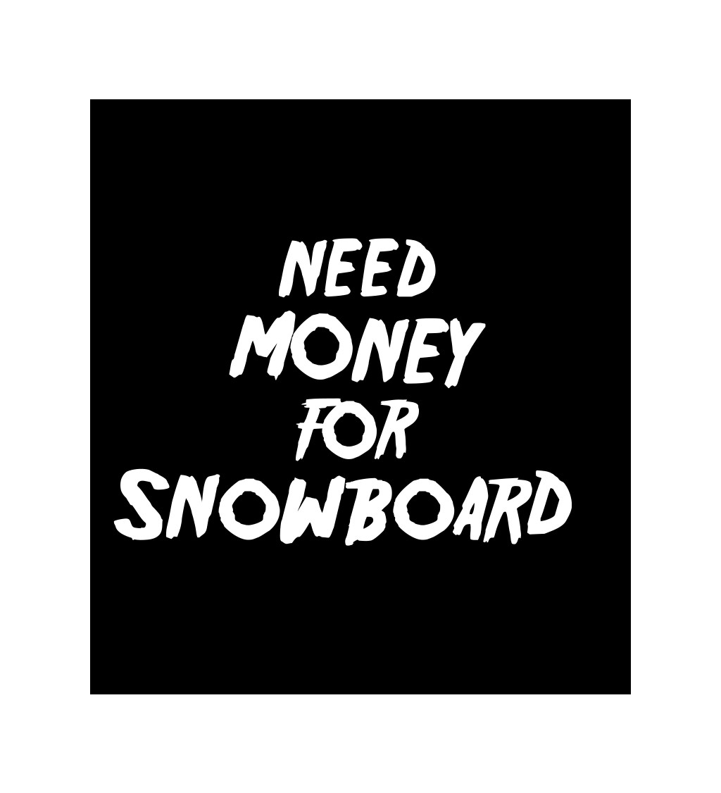 Pánské tričko černé Need money for snowboard