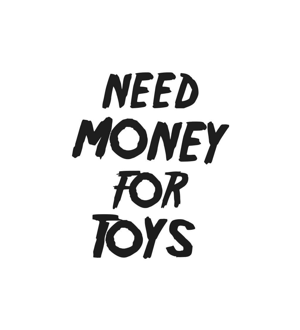 Pánské tričko bílé Need money for toys