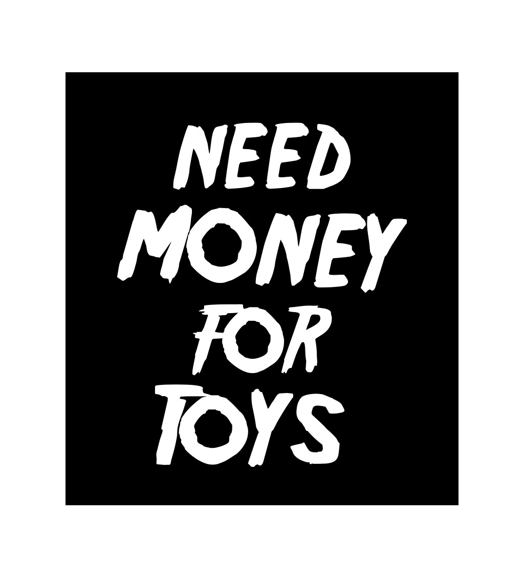 Pánské tričko černé Need money for toys