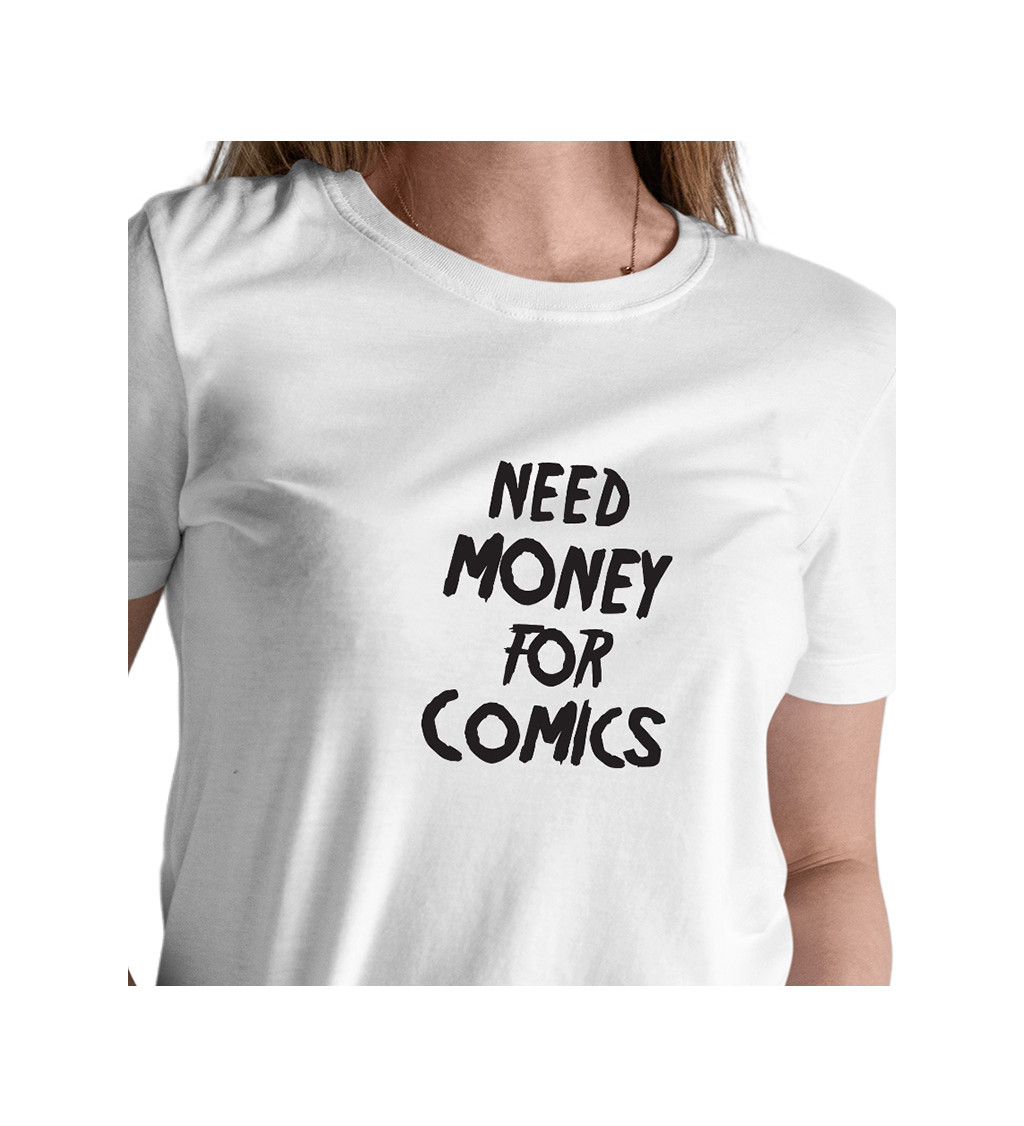 Dámské tričko bílé Need money for comics