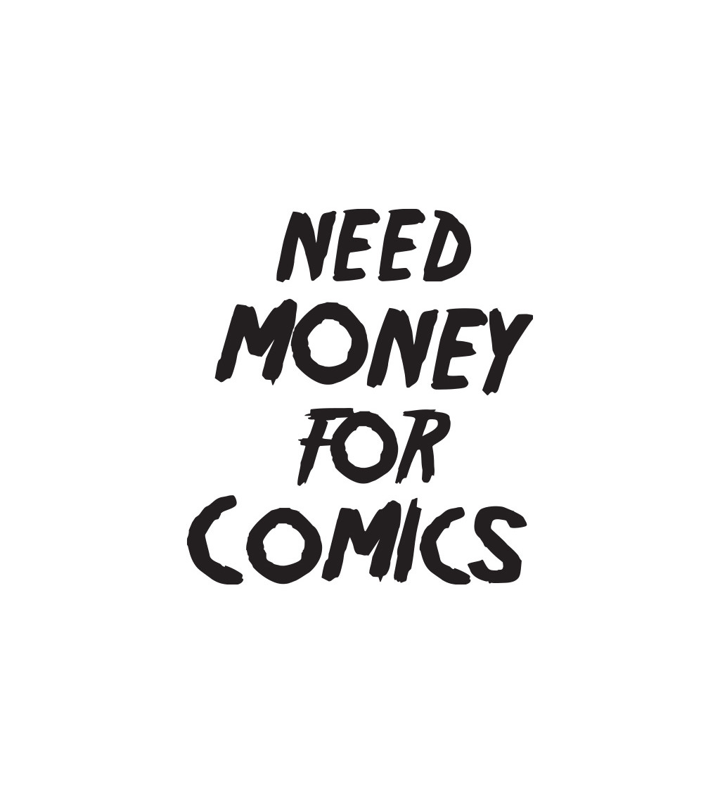 Dámské tričko bílé Need money for comics