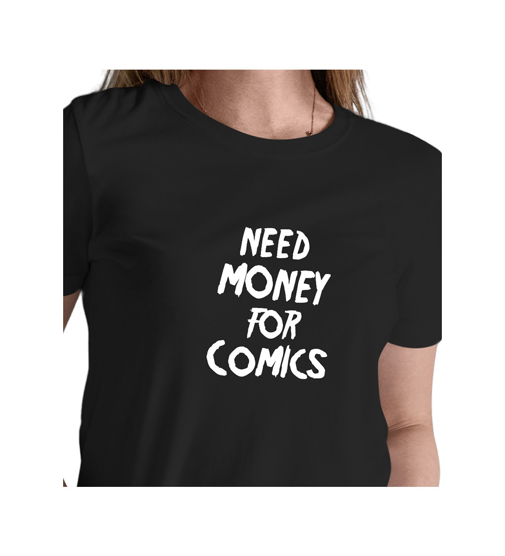 Dámské tričko černé Need money for comics