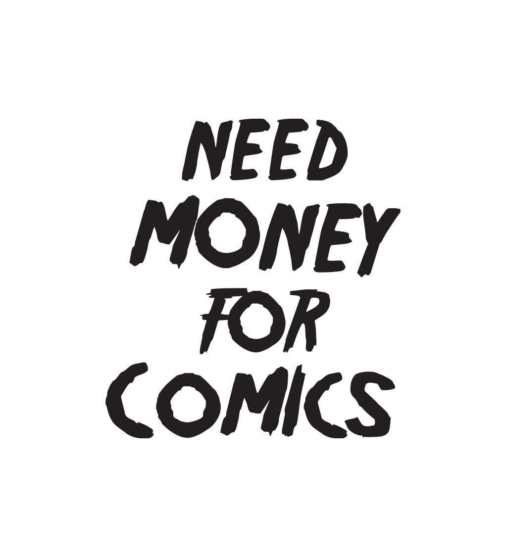 Pánské tričko bílé Need money for comics