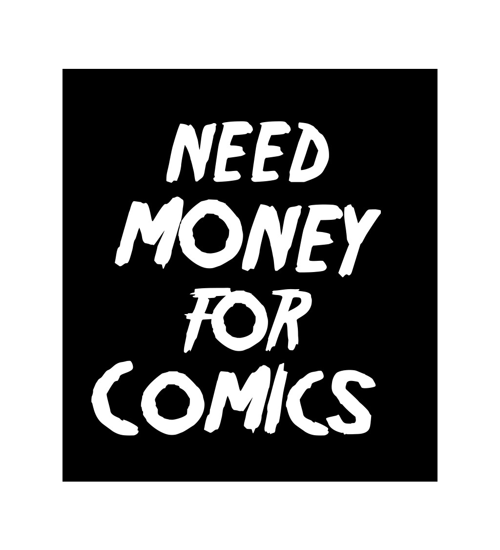 Pánské tričko černé Need money for comics