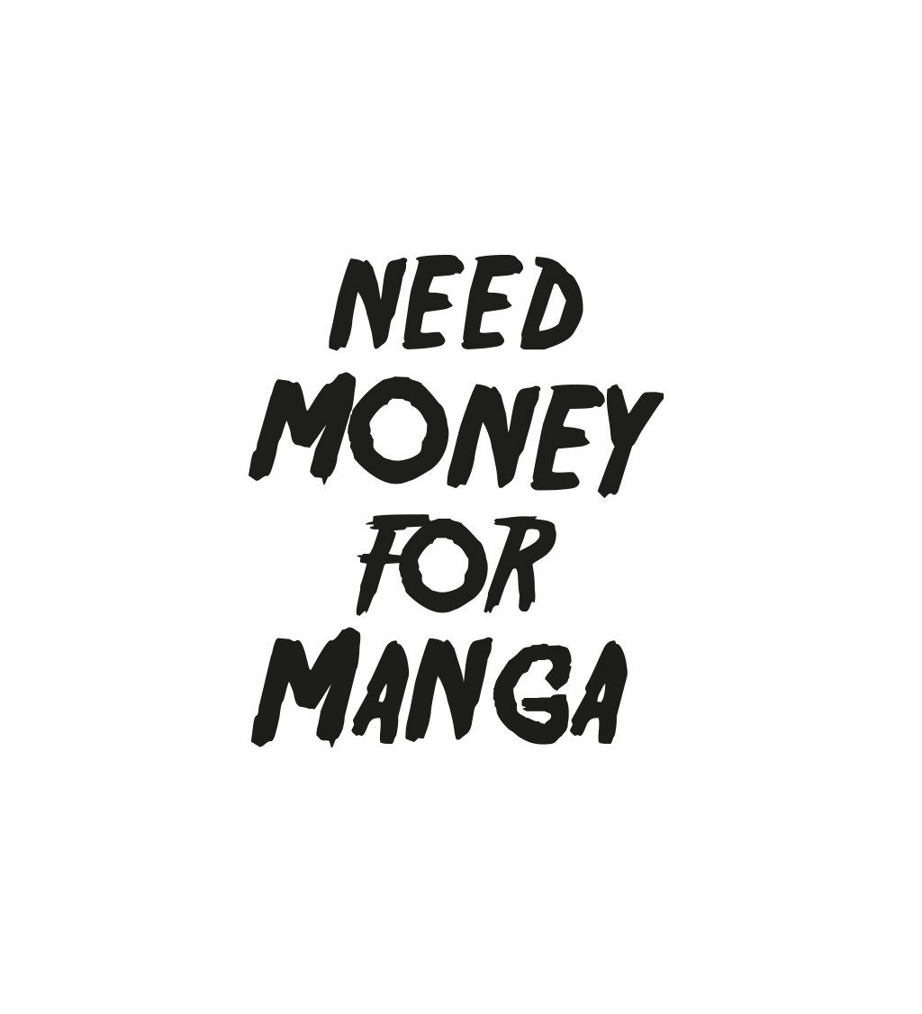 Dámské tričko bílé Need money for manga