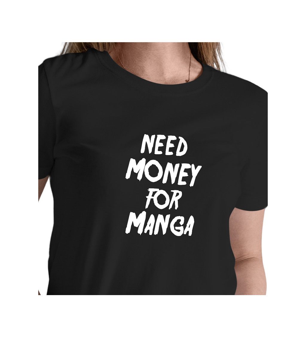 Dámské tričko černé Need money for manga