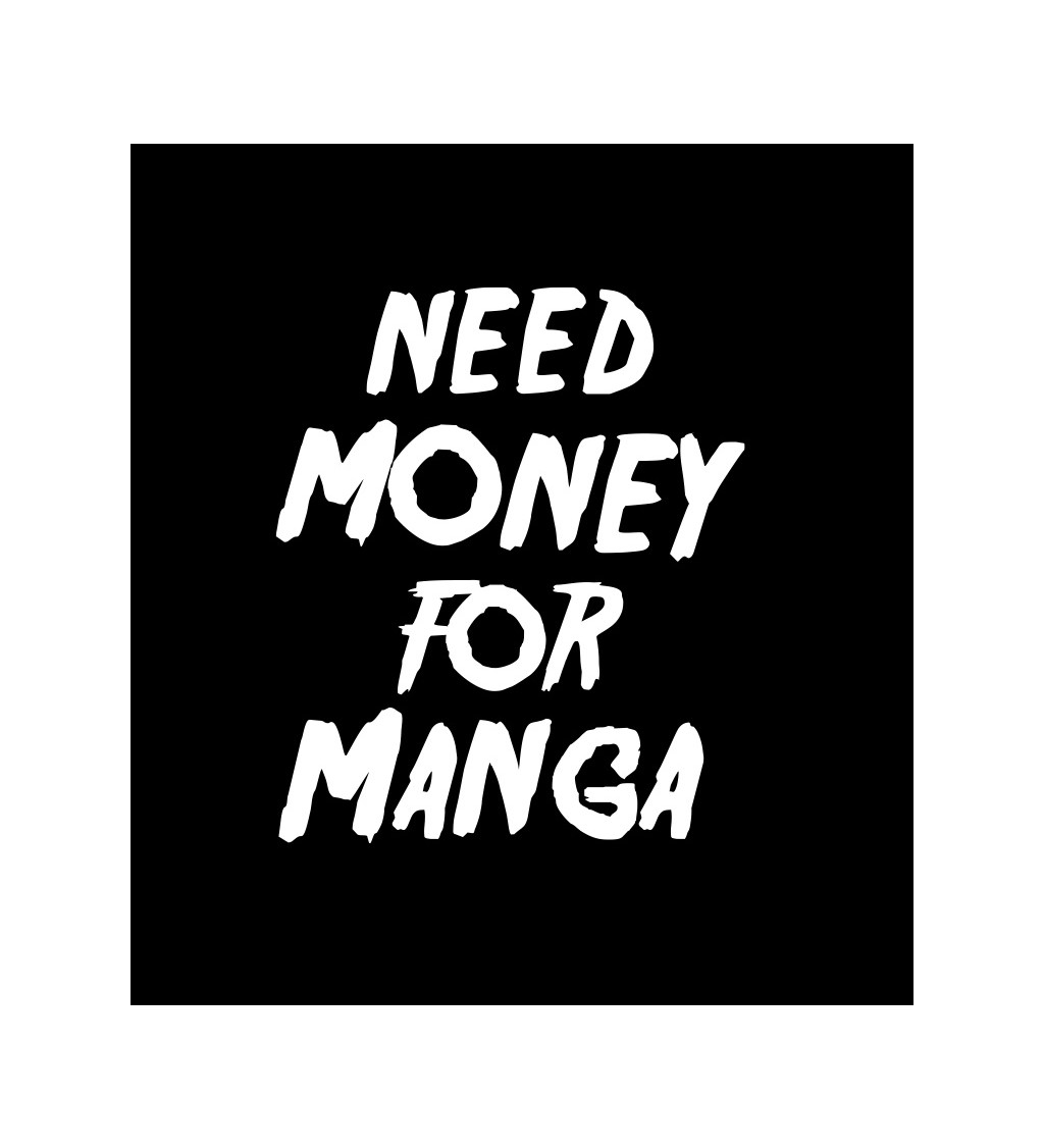 Dámské tričko černé Need money for manga