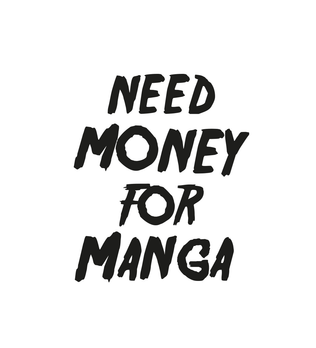 Pánské tričko bílé Need money for manga