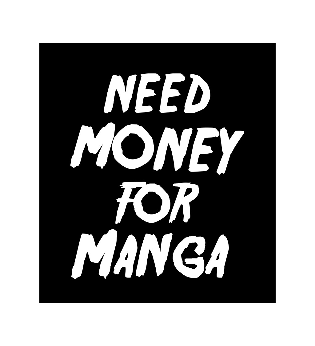 Pánské tričko černé Need money for manga