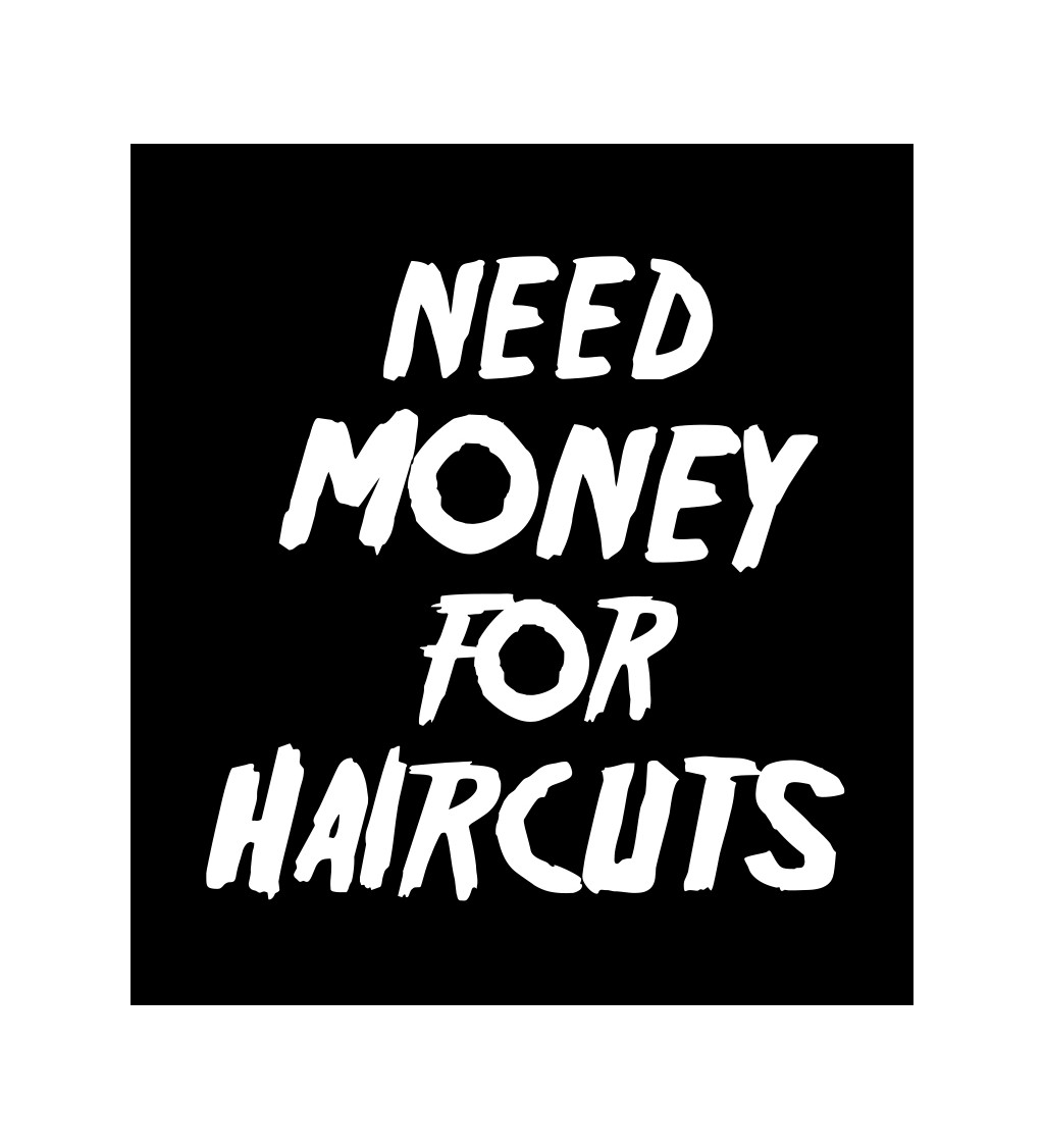 Pánské tričko černé Need money for haircuts