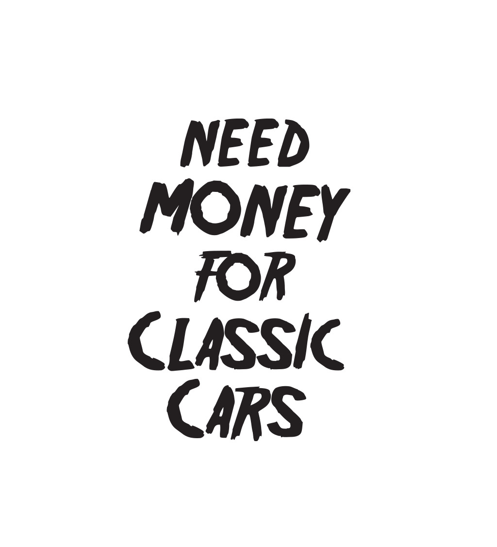 Pánské tričko bílé Need money for classic cars