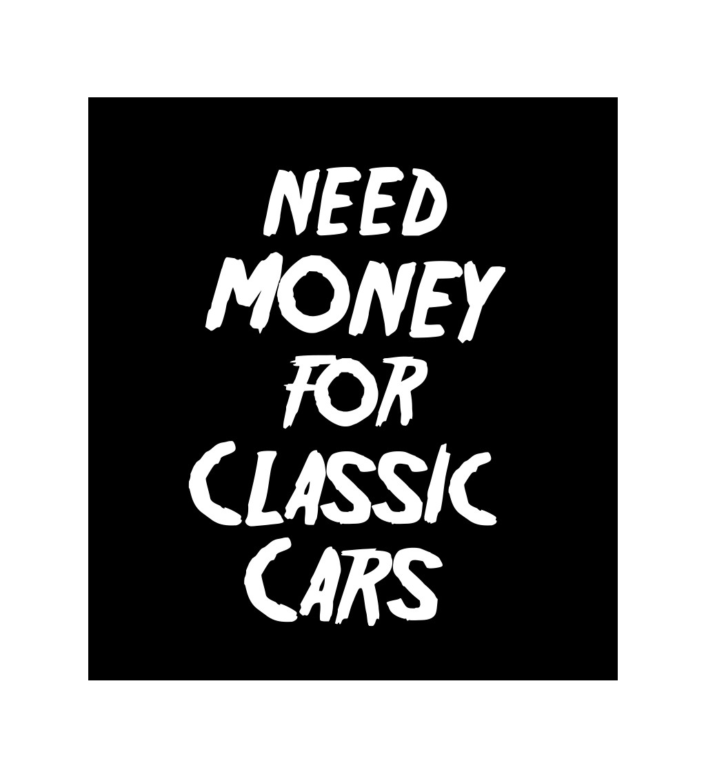 Pánské tričko černé Need money for classic cars