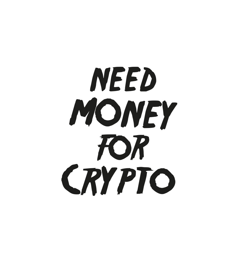 Dámské tričko bílé Need money for crypto