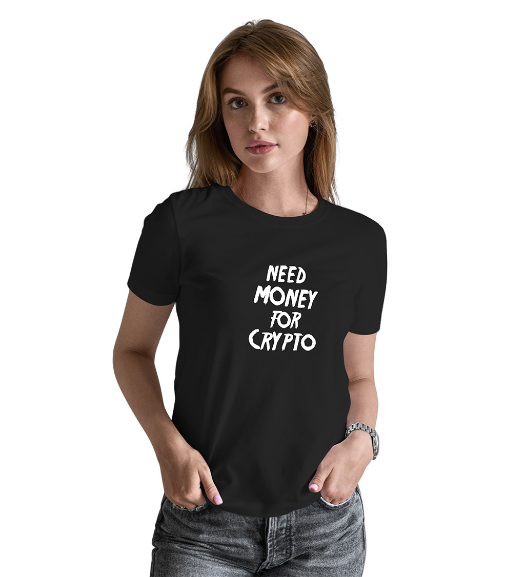 Dámské tričko černé Need money for crypto