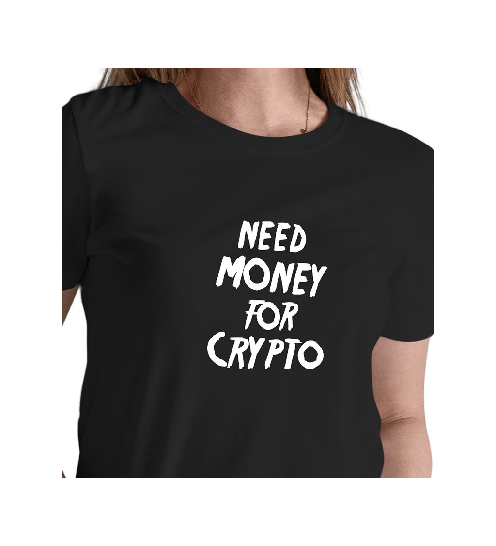 Dámské tričko černé Need money for crypto