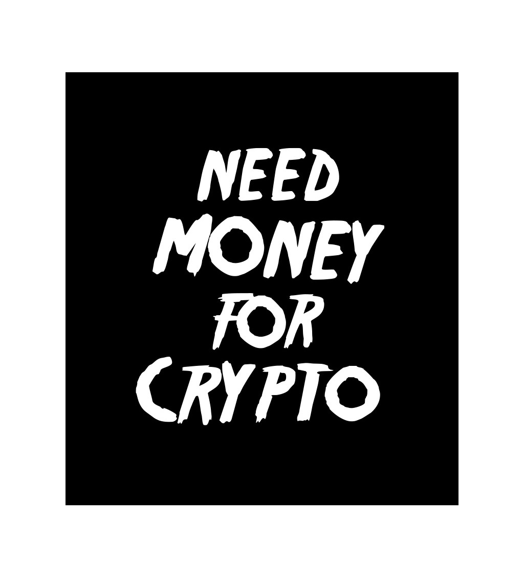 Dámské tričko černé Need money for crypto