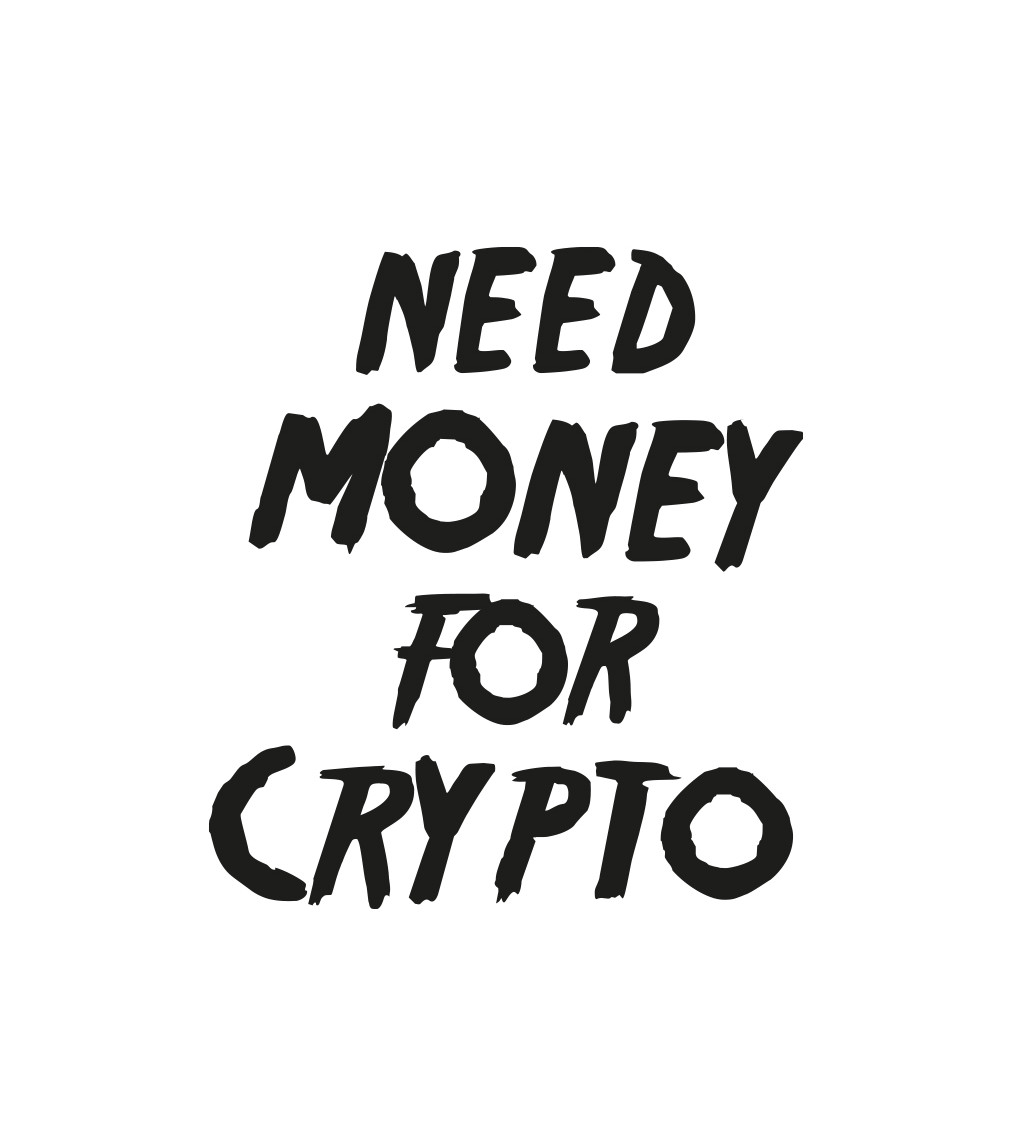 Pánské tričko bílé Need money for crypto