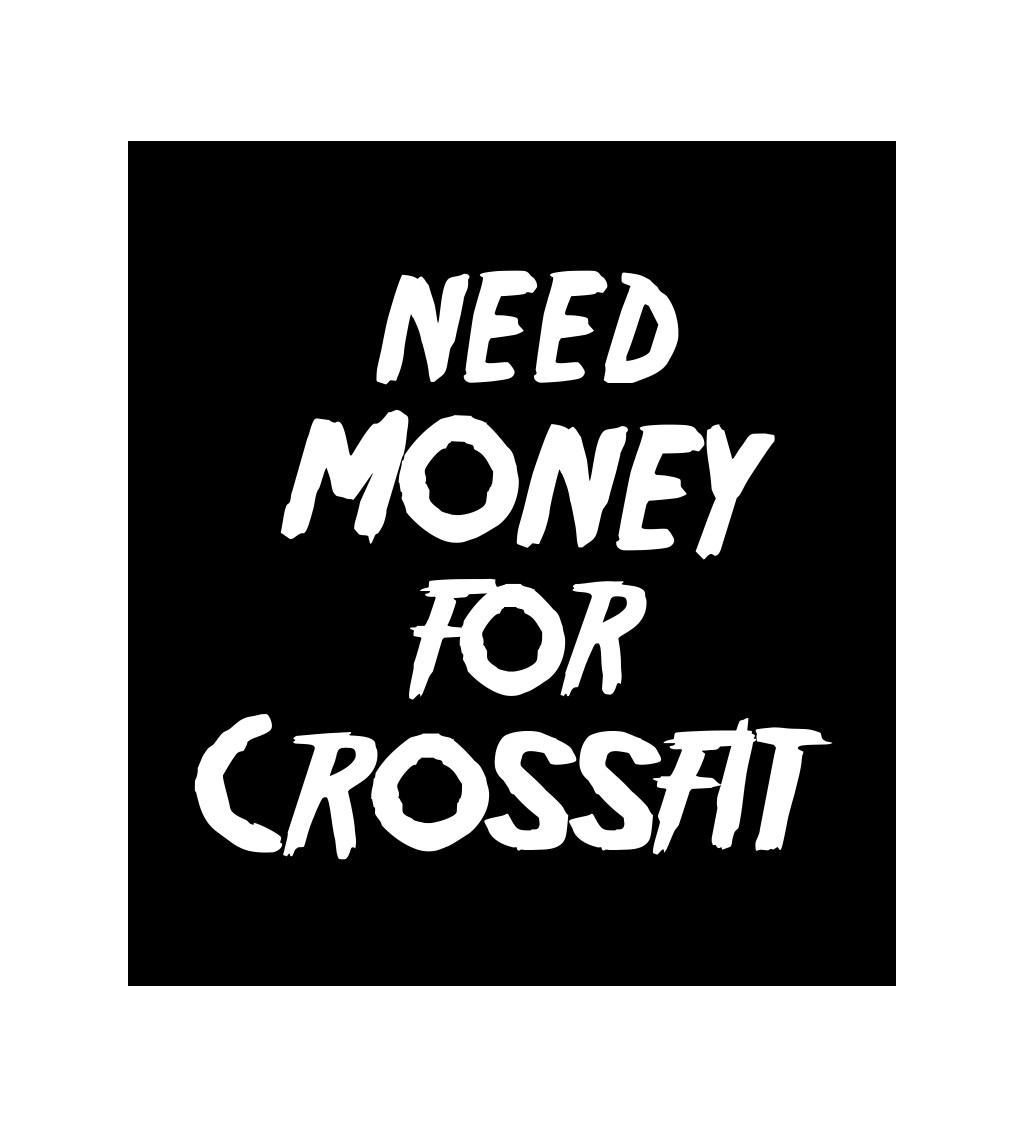 Pánské tričko černé Need money for crossfit