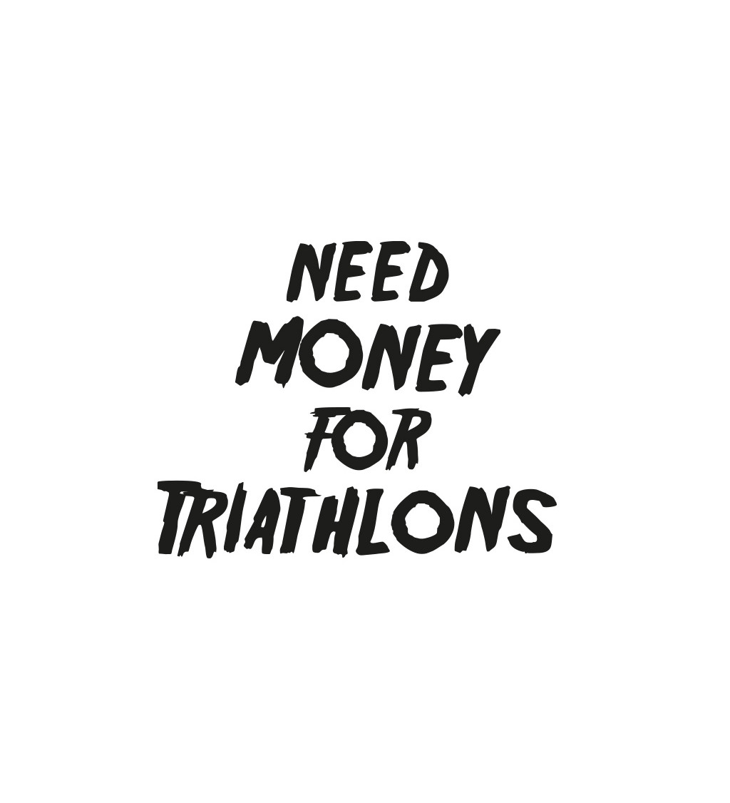 Dámské tričko bílé Need money for triathlons