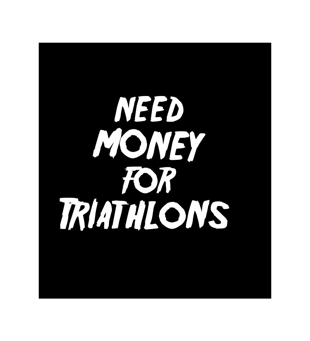 Dámské tričko černé Need money for triathlons