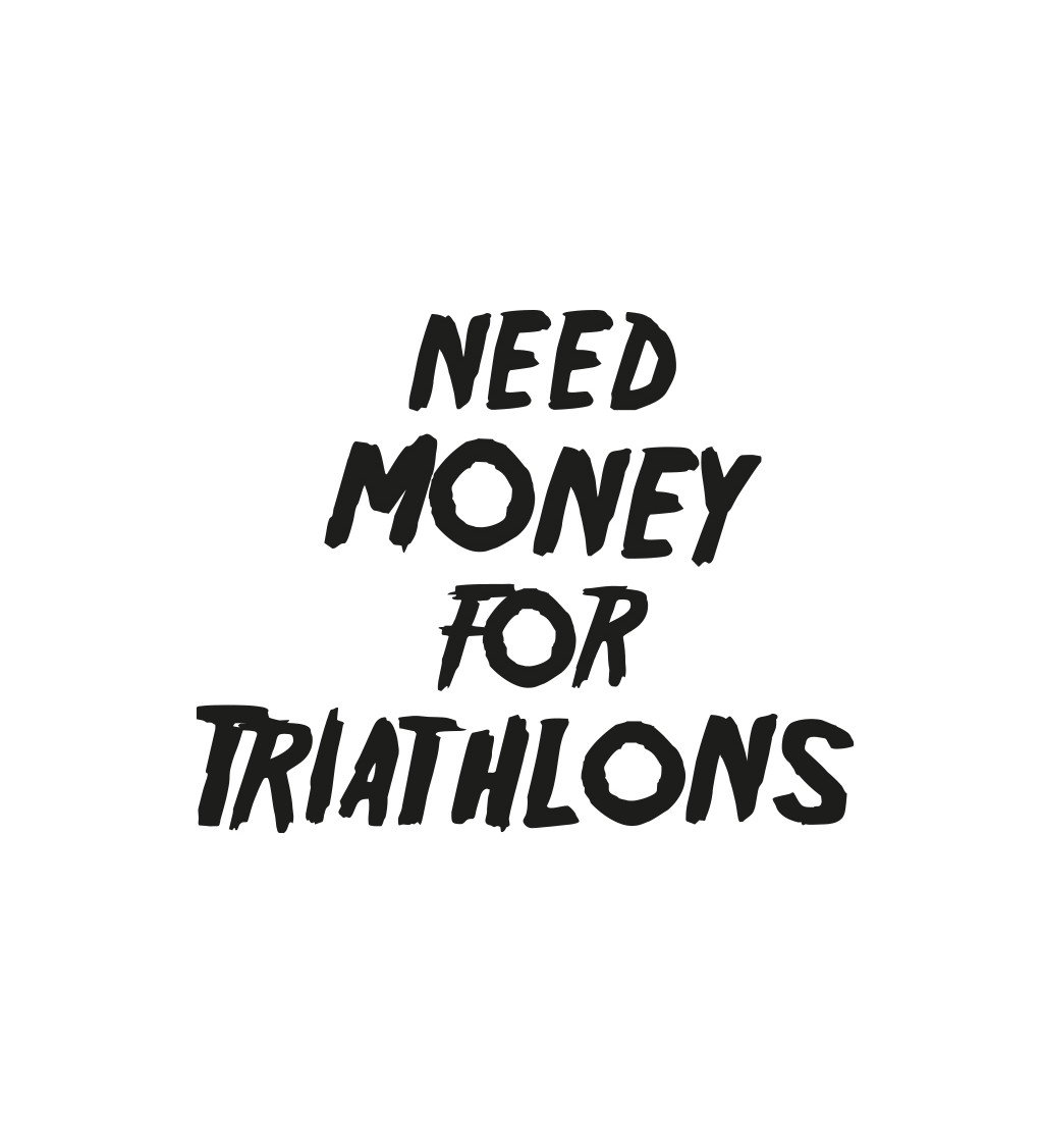 Pánské tričko bílé Need money for triathlons