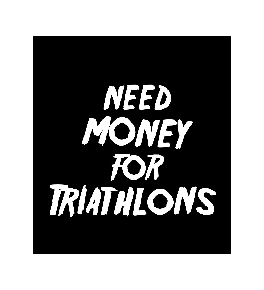 Pánské tričko černé Need money for triathlons