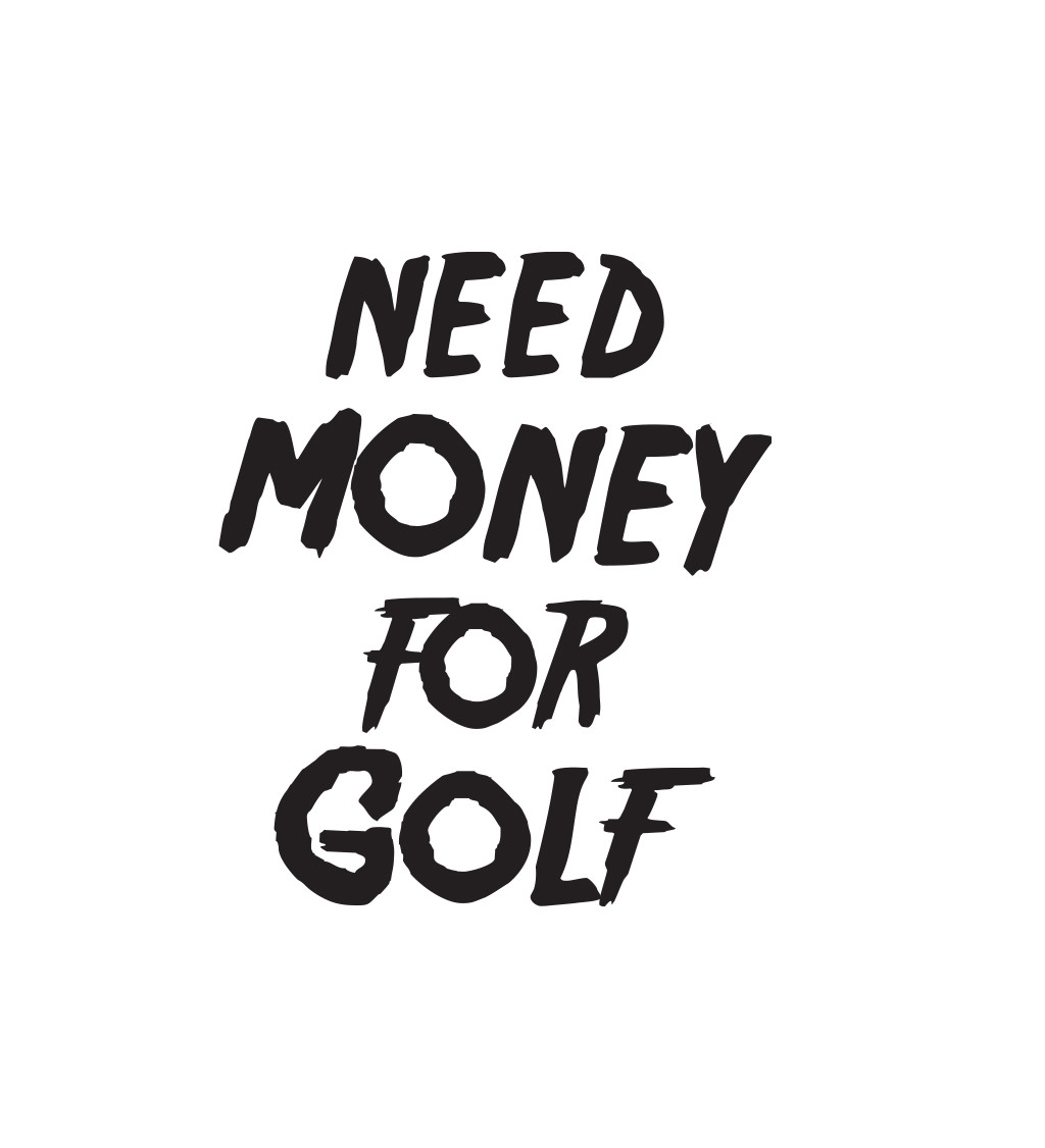 Pánské tričko bílé Need money for golf