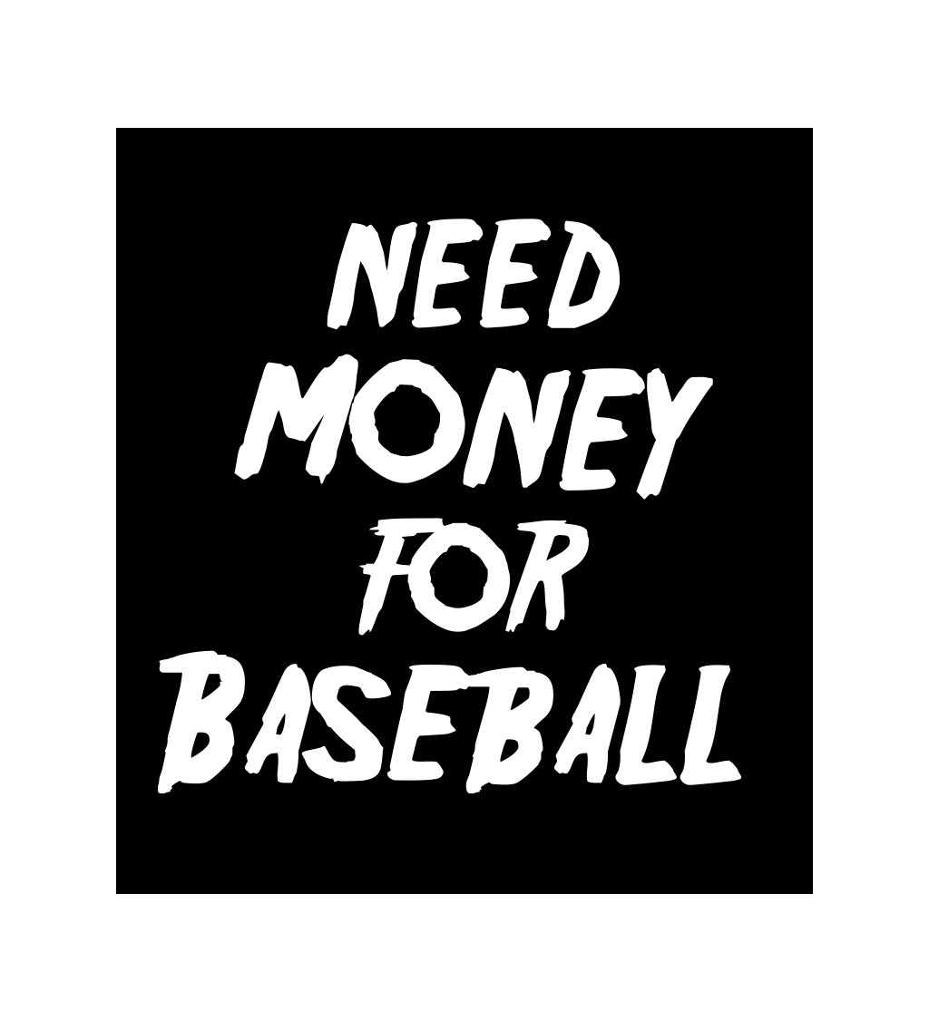 Pánské tričko černé Need money for baseball