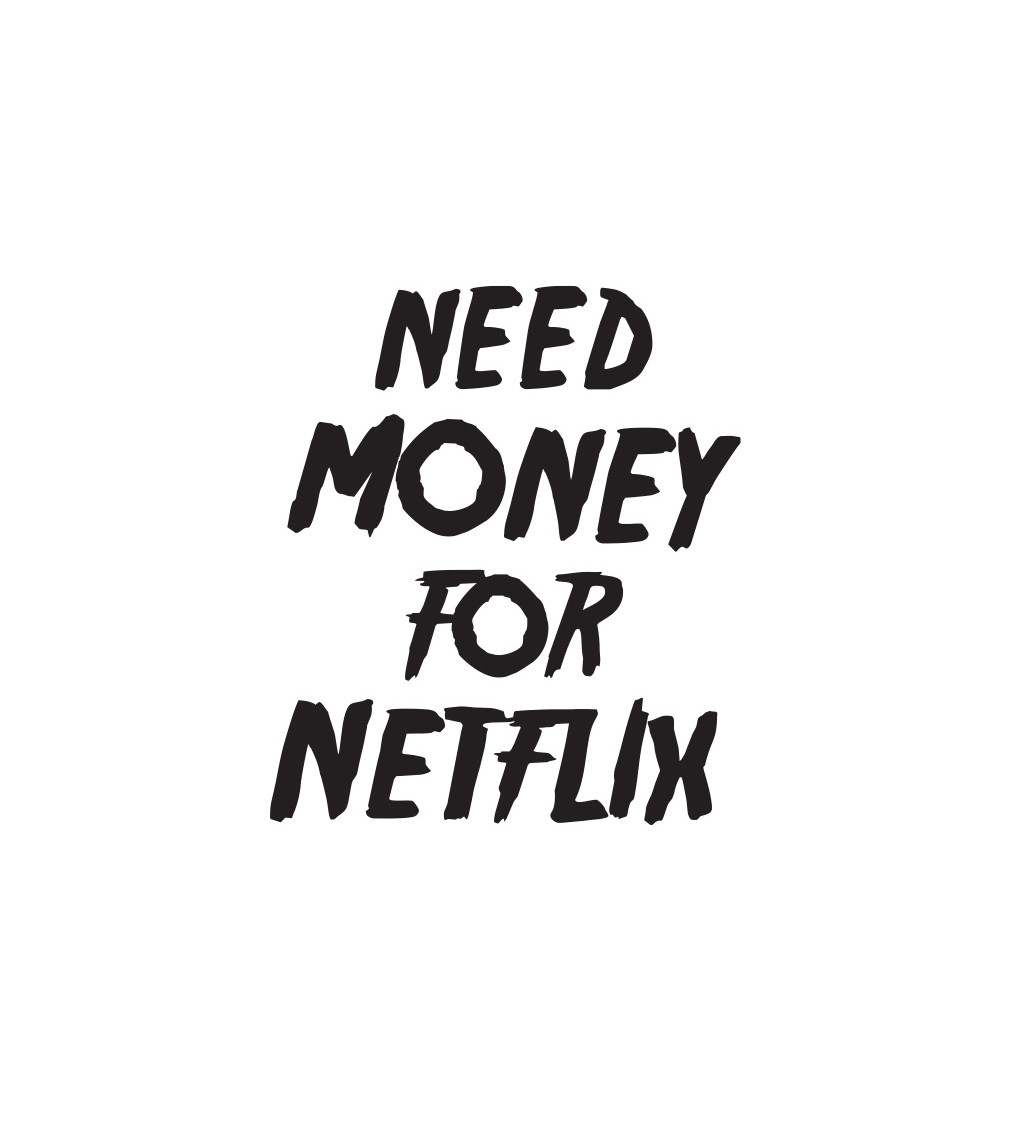 Dámské tričko bílé Need money for netflix