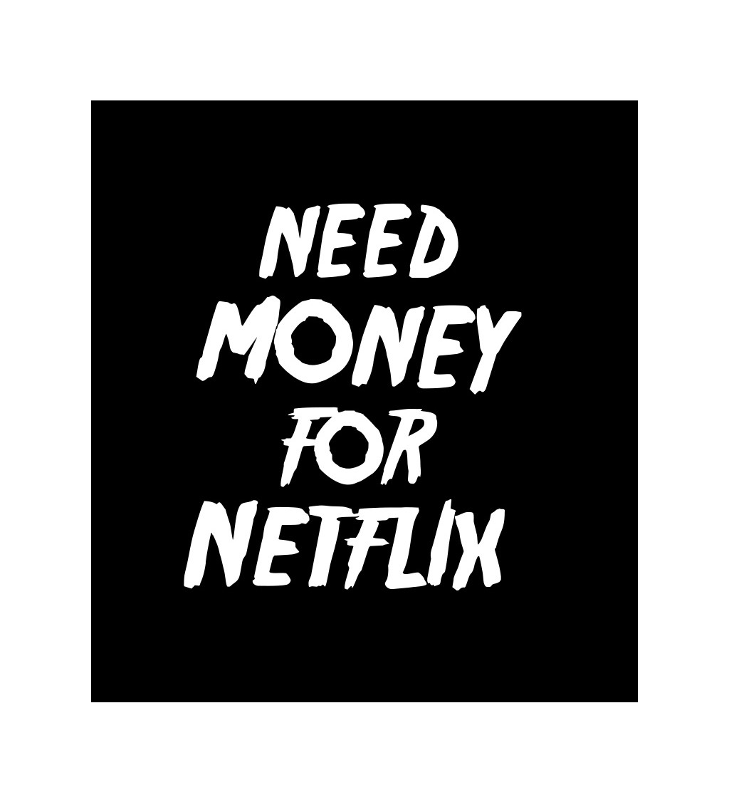 Dámské tričko černé Need money for netflix