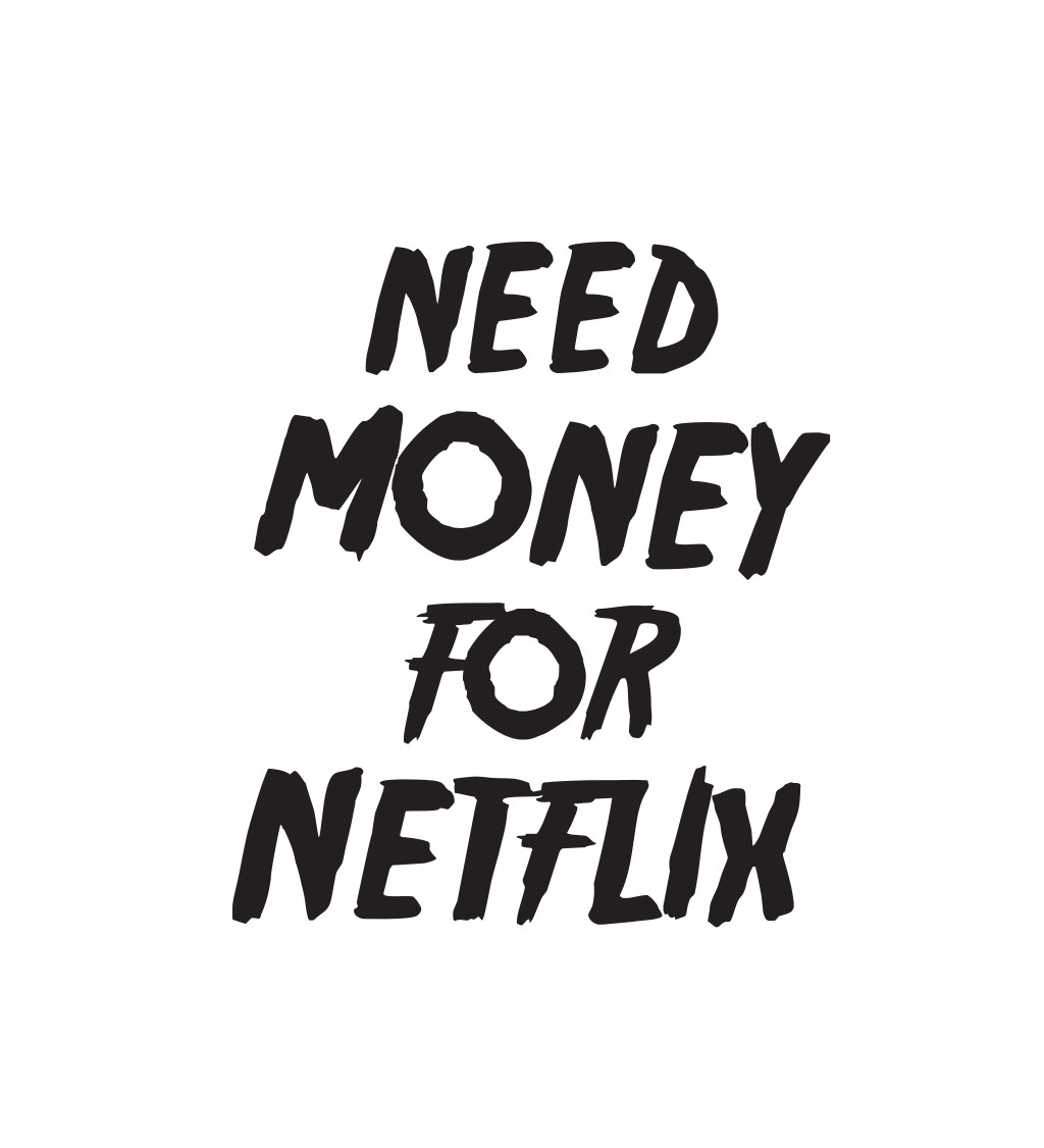 Pánské tričko bílé Need money for netflix