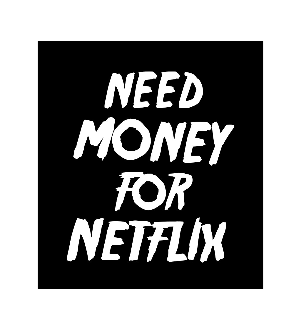 Pánské tričko černé Need money for netflix