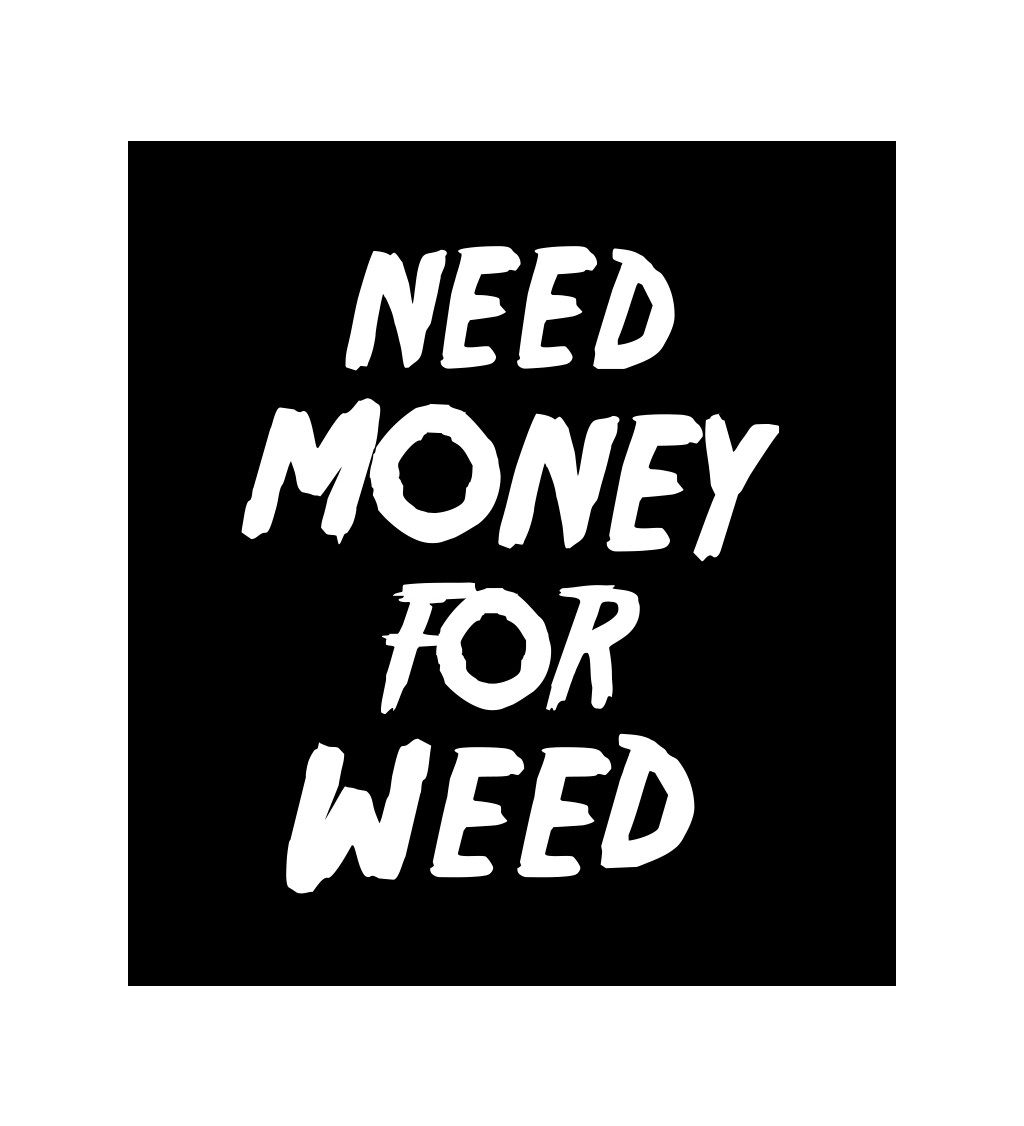 Pánské tričko černé Need money for weed