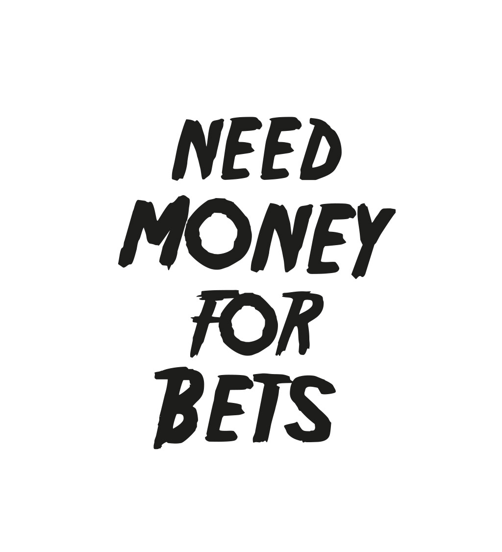 Pánské tričko bílé Need money for bets