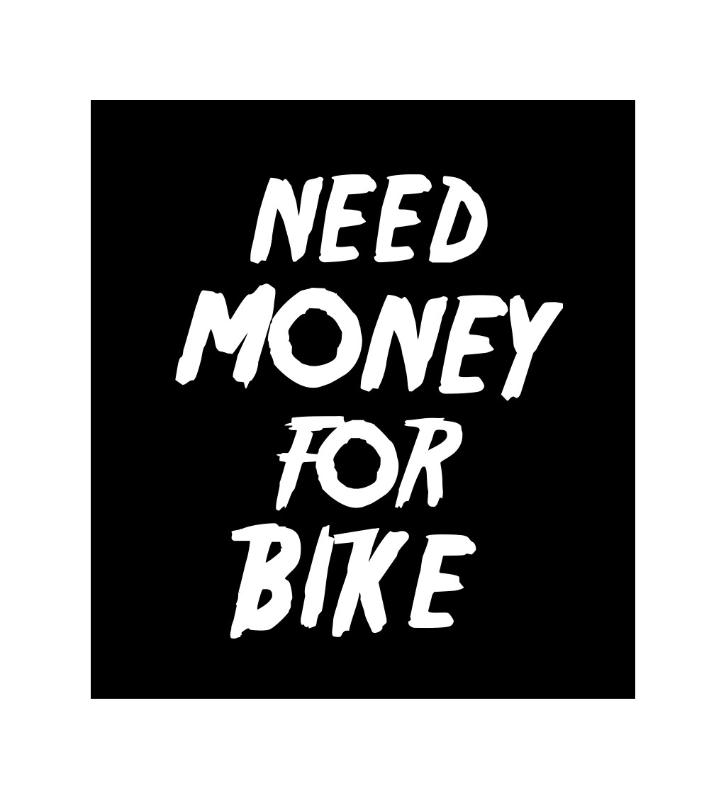 Pánské tričko černé Need money for bike