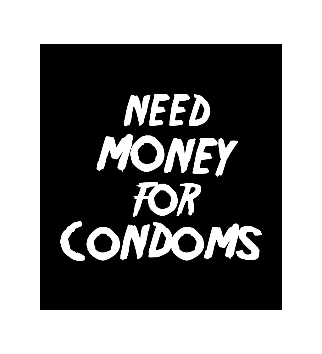 Pánské tričko černé Need money for condoms