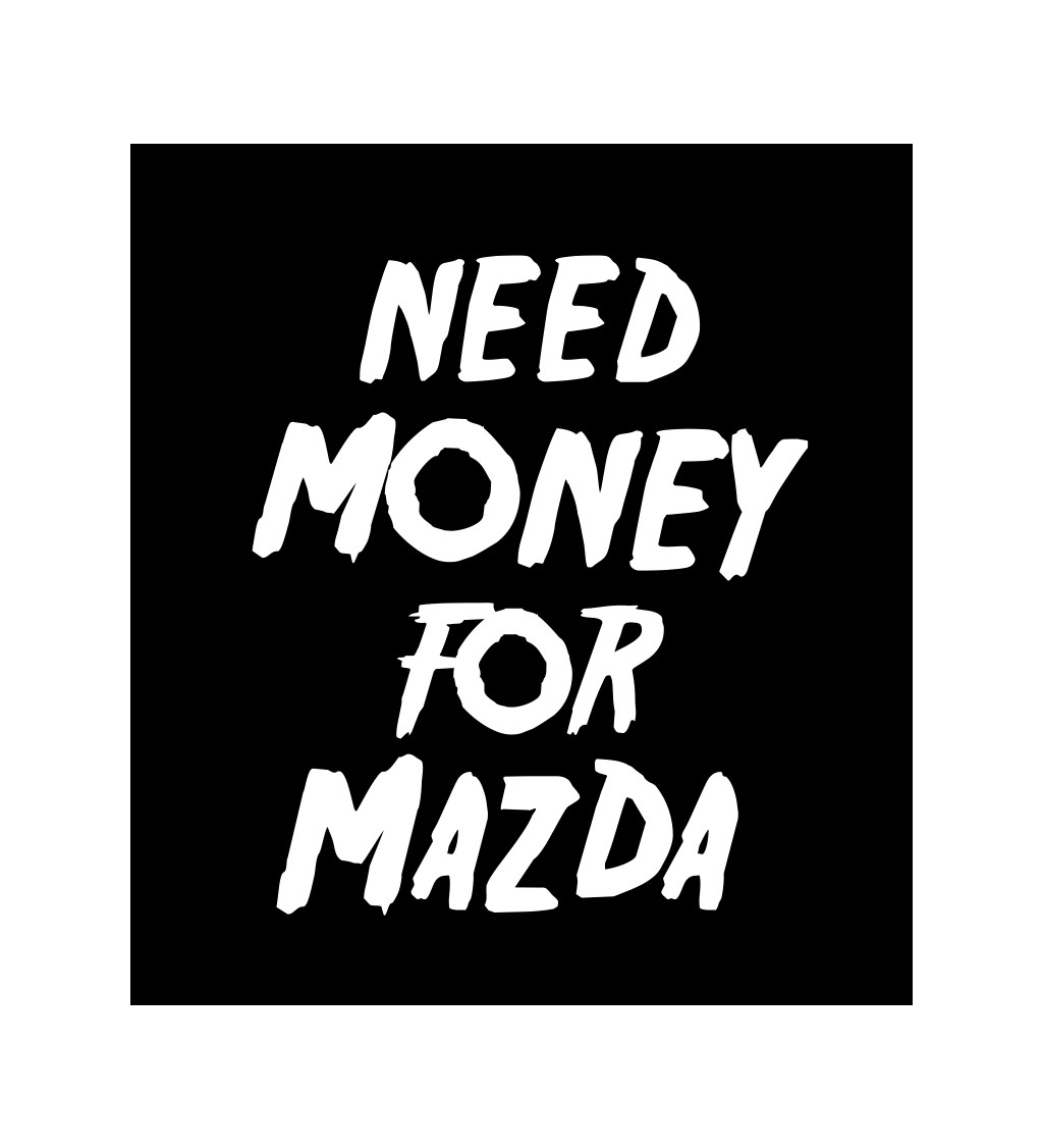 Pánské tričko černé Need money for mazda