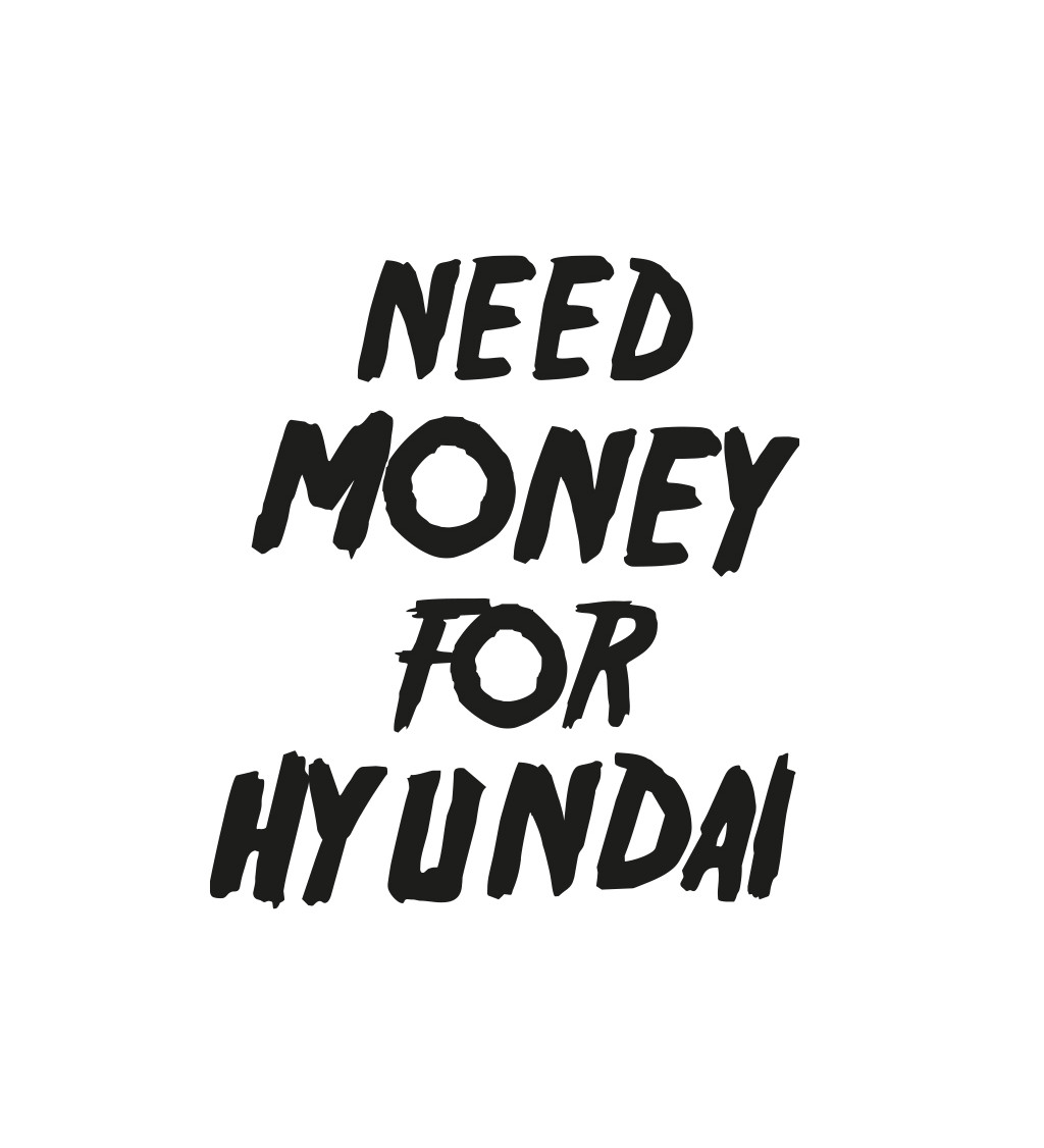 Pánské tričko bílé Need money for hyundai