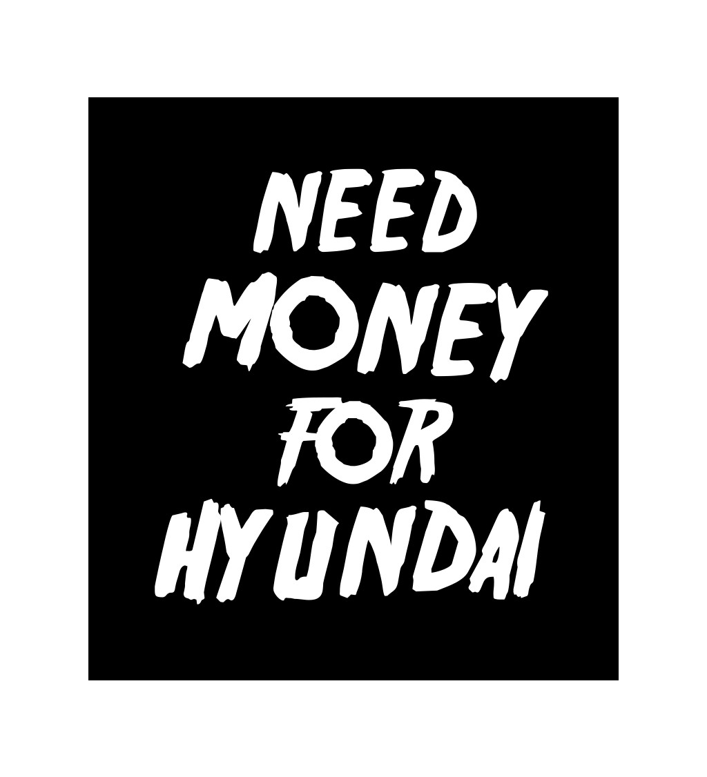 Pánské tričko černé Need money for hyundai